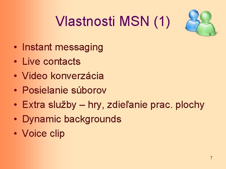 Vlastnosti MSN (1) • • Instant messaging Live contacts Video konverzácia Posielanie súborov Extra