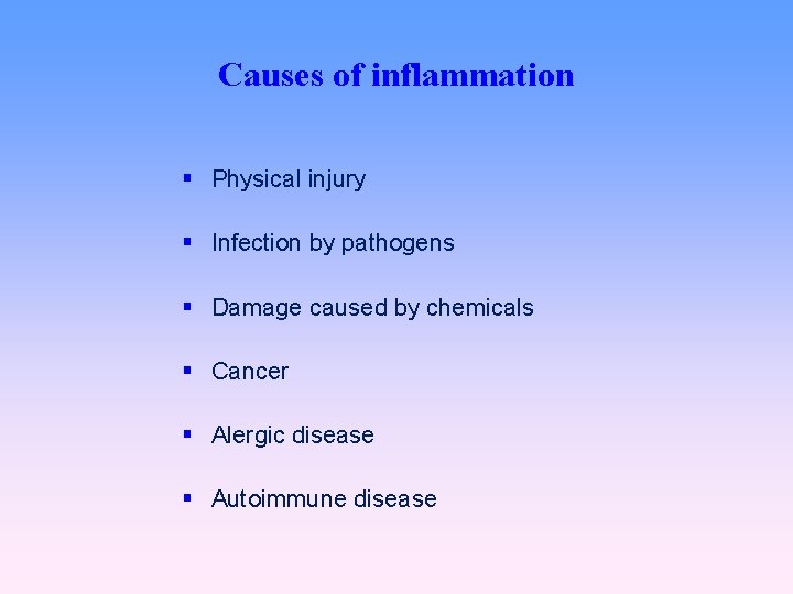 Causes of inflammation Physical injury Infection by pathogens Damage caused by chemicals Cancer Alergic