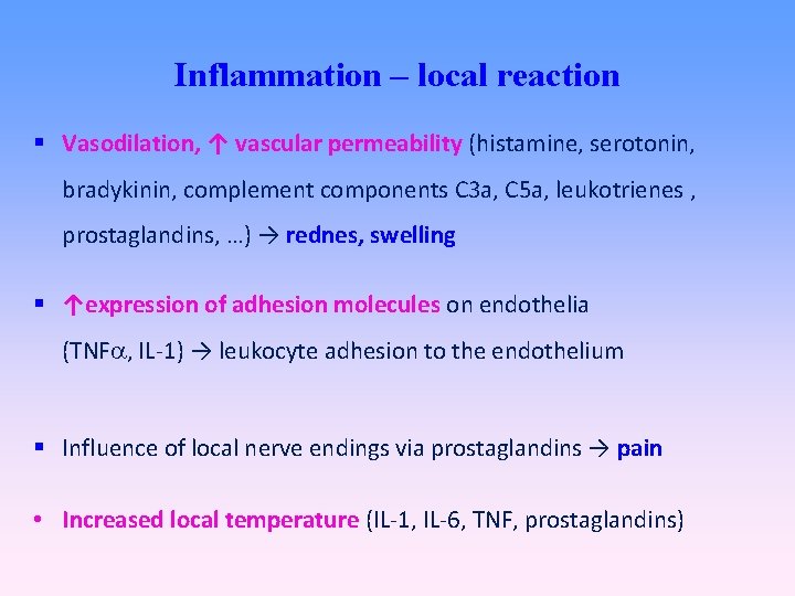 Inflammation – local reaction Vasodilation, ↑ vascular permeability (histamine, serotonin, bradykinin, complement components C