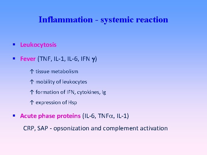 Inflammation - systemic reaction Leukocytosis Fever (TNF, IL-1, IL-6, IFN ) ↑ tissue metabolism