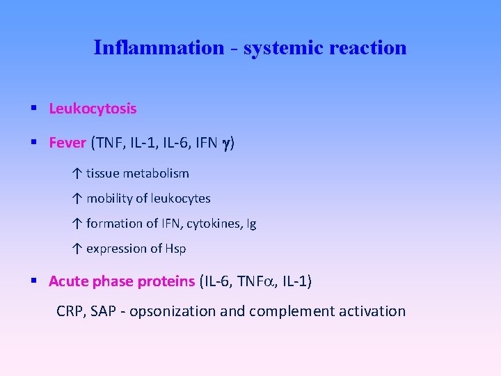 Inflammation - systemic reaction Leukocytosis Fever (TNF, IL-1, IL-6, IFN ) ↑ tissue metabolism