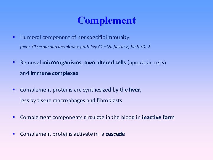 Complement Humoral component of nonspecific immunity (over 30 serum and membrane proteins; C 1