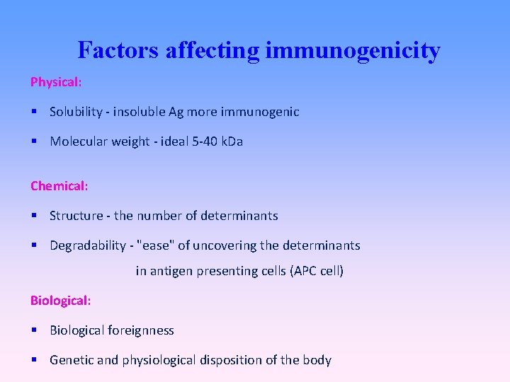 Factors affecting immunogenicity Physical: Solubility - insoluble Ag more immunogenic Molecular weight - ideal