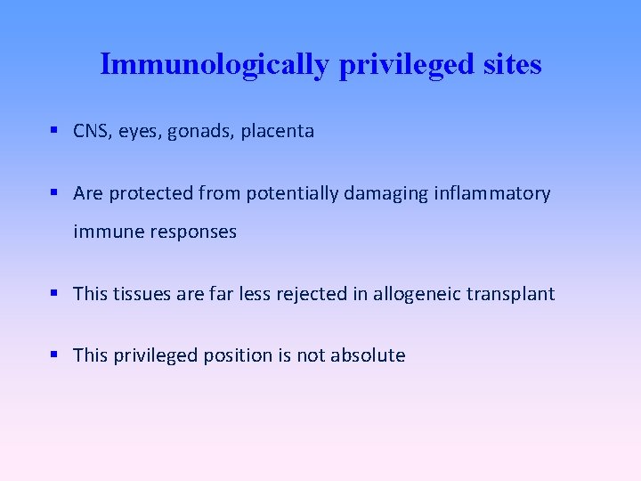 Immunologically privileged sites CNS, eyes, gonads, placenta Are protected from potentially damaging inflammatory immune