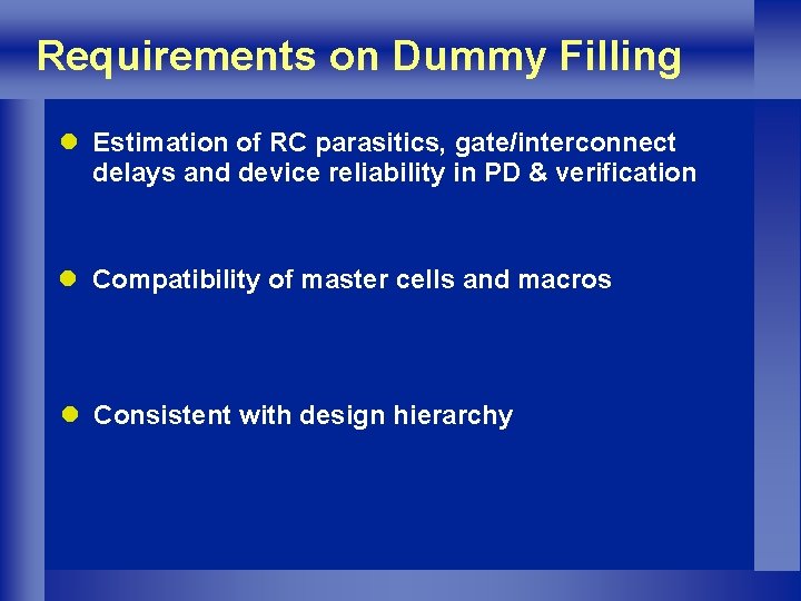 Requirements on Dummy Filling l Estimation of RC parasitics, gate/interconnect delays and device reliability