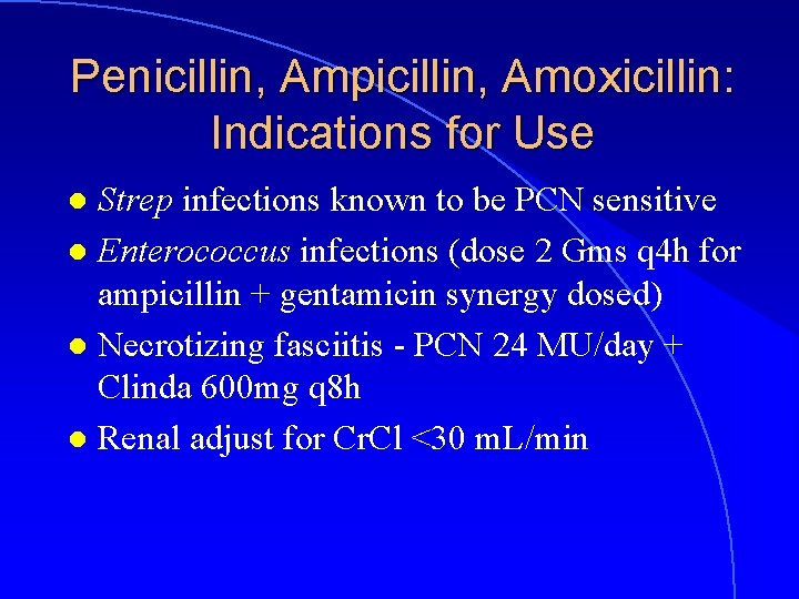 Penicillin, Ampicillin, Amoxicillin: Indications for Use Strep infections known to be PCN sensitive l