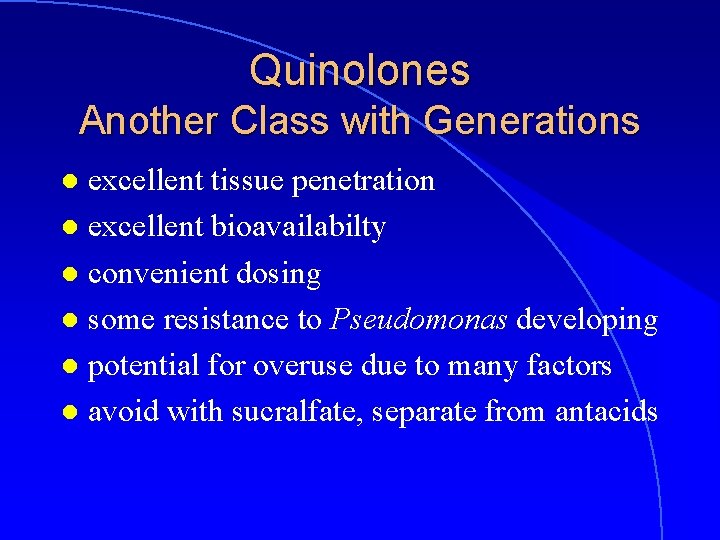 Quinolones Another Class with Generations excellent tissue penetration l excellent bioavailabilty l convenient dosing