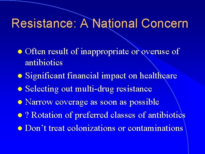 Resistance: A National Concern Often result of inappropriate or overuse of antibiotics l Significant