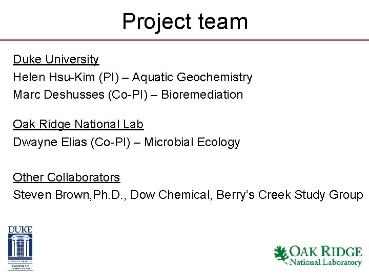 Project team Duke University Helen Hsu-Kim (PI) – Aquatic Geochemistry Marc Deshusses (Co-PI) – Project team Duke University Helen Hsu-Kim (PI) – Aquatic Geochemistry Marc Deshusses (Co-PI) –
