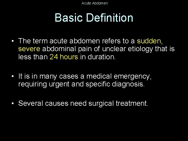 Acute Abdomen Basic Definition • The term acute abdomen refers to a sudden, severe