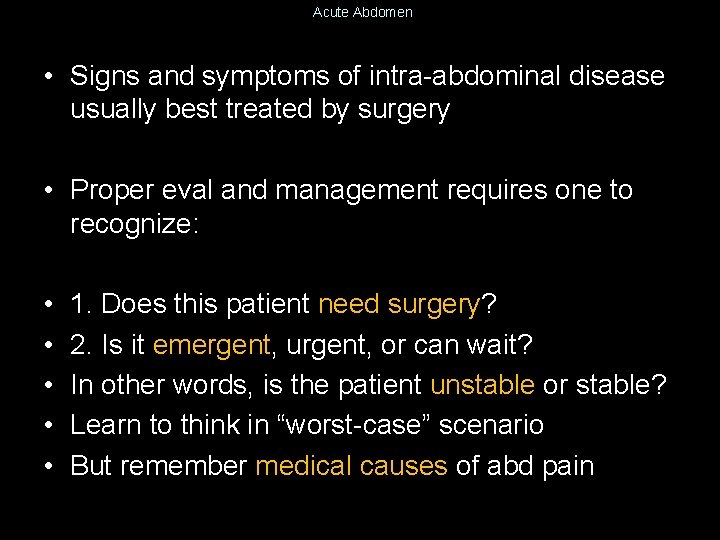 Acute Abdomen • Signs and symptoms of intra-abdominal disease usually best treated by surgery
