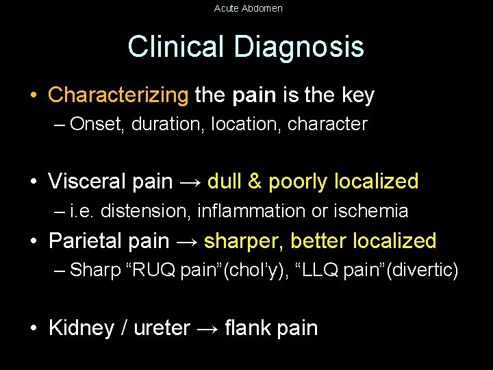 Acute Abdomen Clinical Diagnosis • Characterizing the pain is the key – Onset, duration,