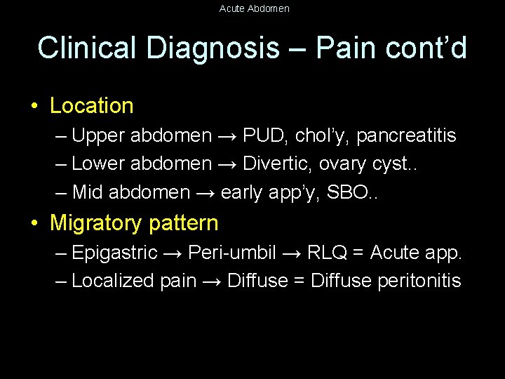 Acute Abdomen Clinical Diagnosis – Pain cont’d • Location – Upper abdomen → PUD,