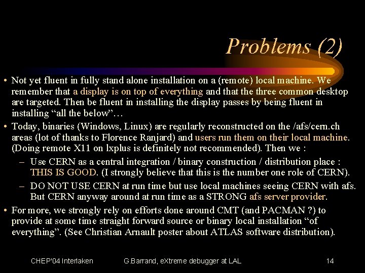 Problems (2) • Not yet fluent in fully stand alone installation on a (remote)