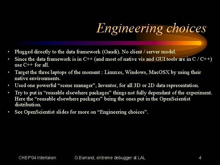 Engineering choices • Plugged directly to the data framework (Gaudi). No client / server