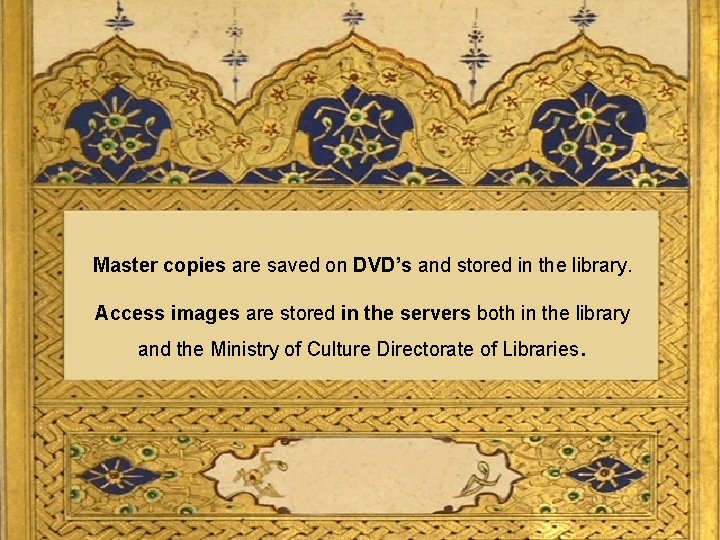 Master copies are saved on DVD’s and stored in the library. Access images are