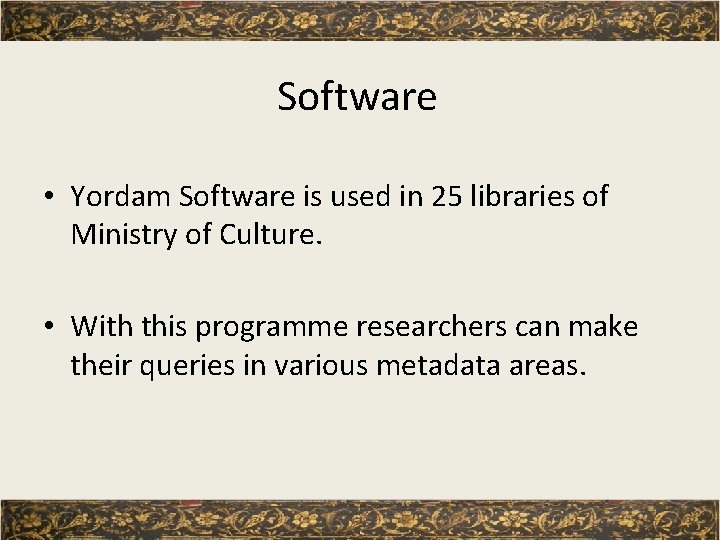 Software • Yordam Software is used in 25 libraries of Ministry of Culture. •