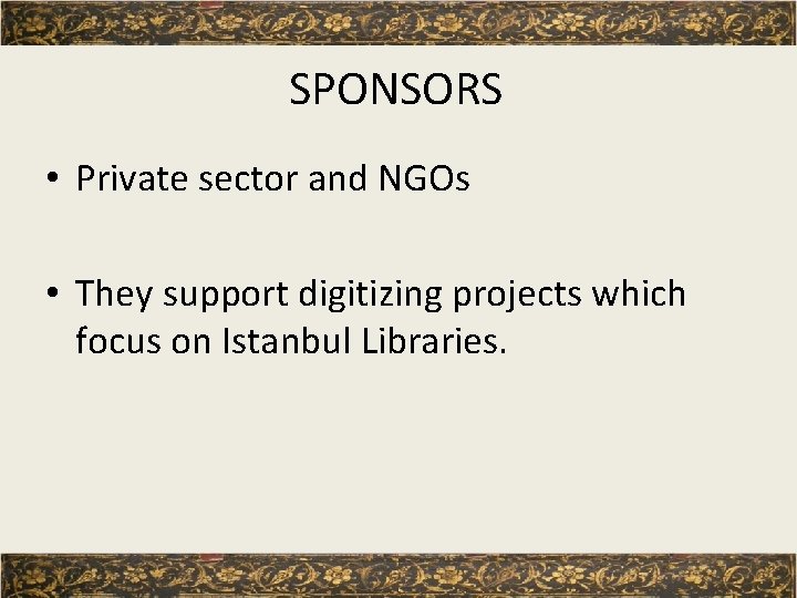 SPONSORS • Private sector and NGOs • They support digitizing projects which focus on