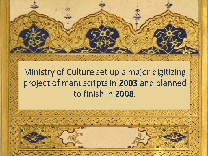 Ministry of Culture set up a major digitizing project of manuscripts in 2003 and