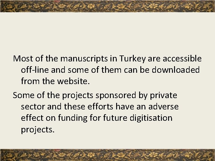 Most of the manuscripts in Turkey are accessible off-line and some of them can