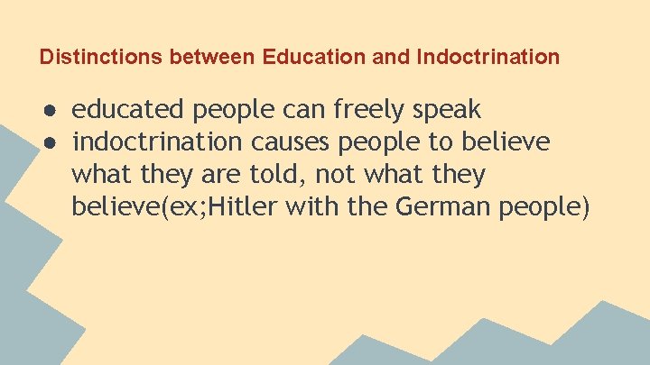 Distinctions between Education and Indoctrination ● educated people can freely speak ● indoctrination causes