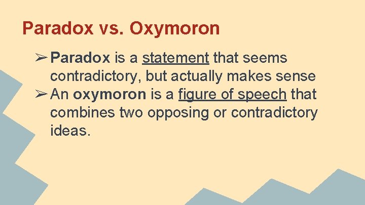 Paradox vs. Oxymoron ➢ Paradox is a statement that seems contradictory, but actually makes