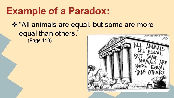 Example of a Paradox: ❖ “All animals are equal, but some are more equal