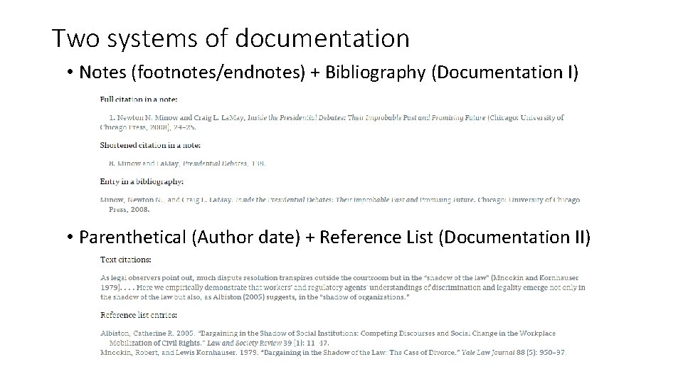Two systems of documentation • Notes (footnotes/endnotes) + Bibliography (Documentation I) • Parenthetical (Author