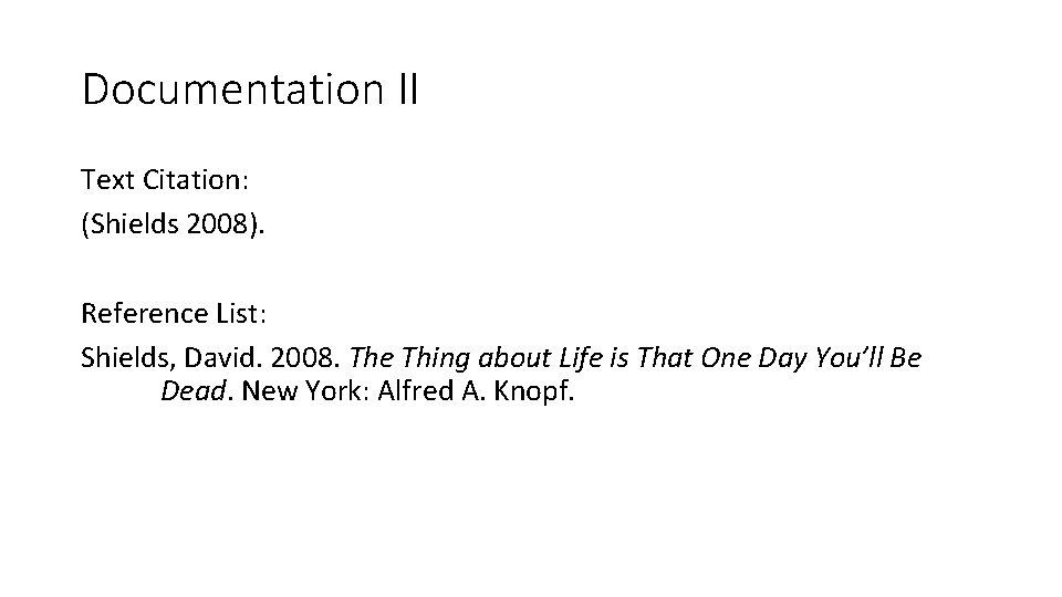 Documentation II Text Citation: (Shields 2008). Reference List: Shields, David. 2008. The Thing about