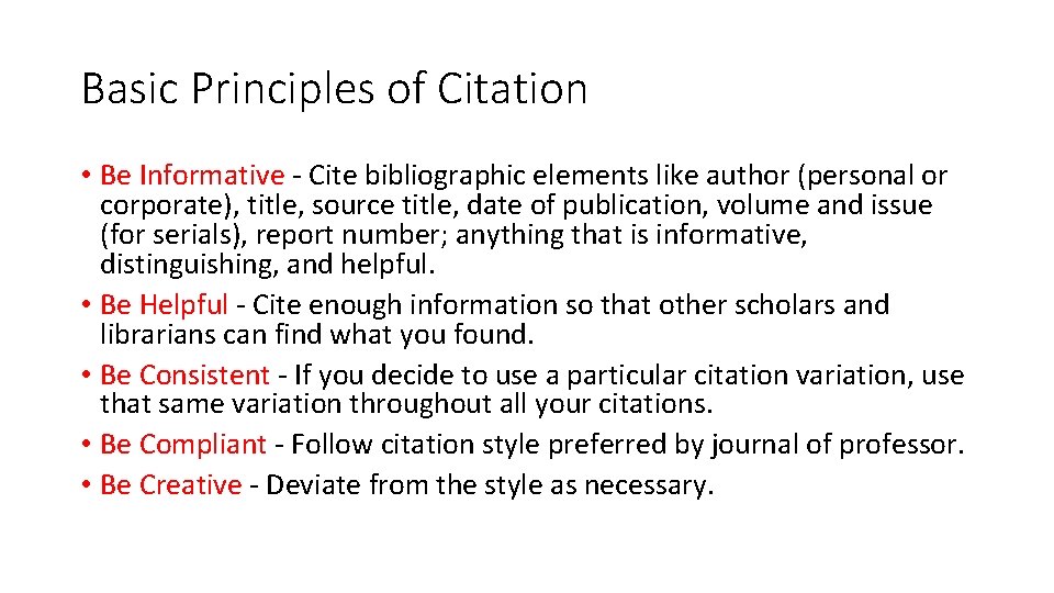 Basic Principles of Citation • Be Informative - Cite bibliographic elements like author (personal