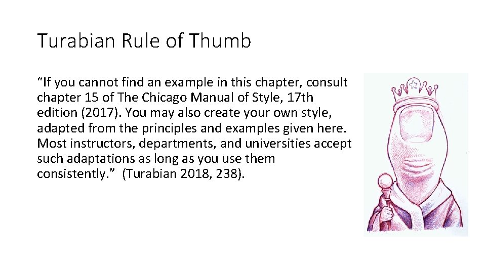 Turabian Rule of Thumb “If you cannot find an example in this chapter, consult