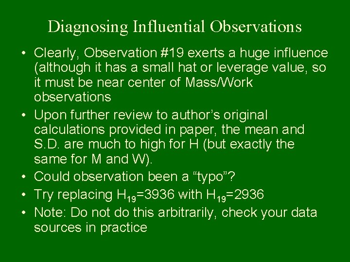 Diagnosing Influential Observations • Clearly, Observation #19 exerts a huge influence (although it has