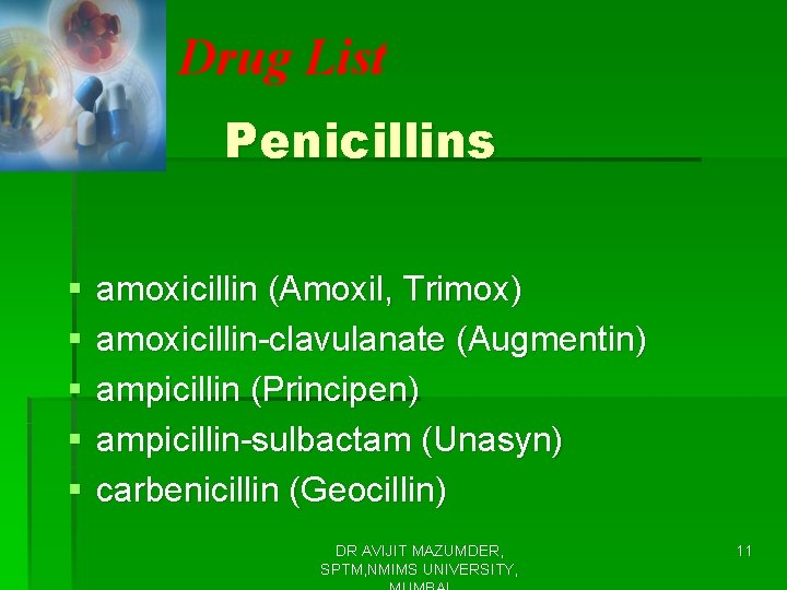 Drug List Penicillins § § § amoxicillin (Amoxil, Trimox) amoxicillin-clavulanate (Augmentin) ampicillin (Principen) ampicillin-sulbactam