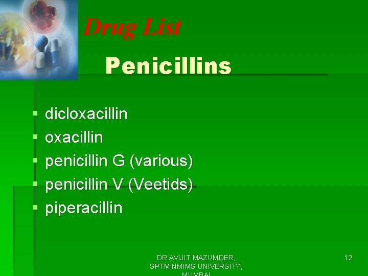 Drug List Penicillins § § § dicloxacillin penicillin G (various) penicillin V (Veetids) piperacillin