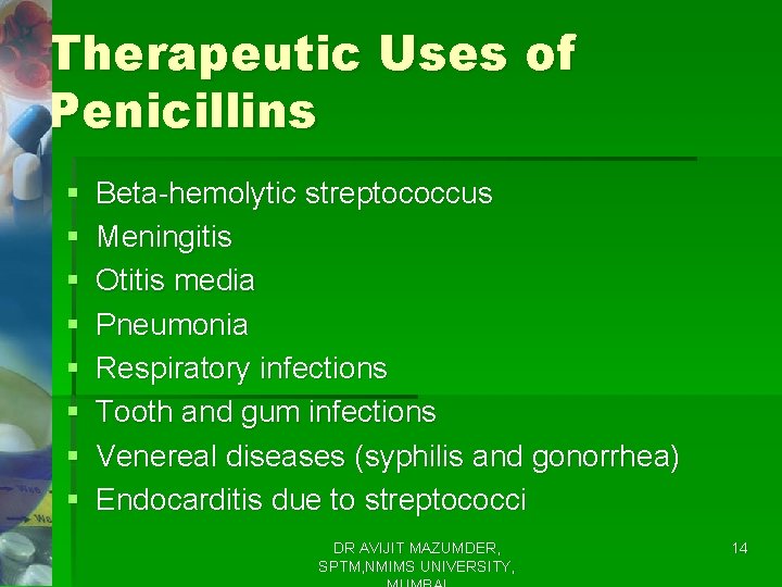 Therapeutic Uses of Penicillins § § § § Beta-hemolytic streptococcus Meningitis Otitis media Pneumonia