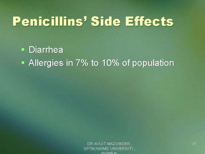 Penicillins’ Side Effects § Diarrhea § Allergies in 7% to 10% of population DR