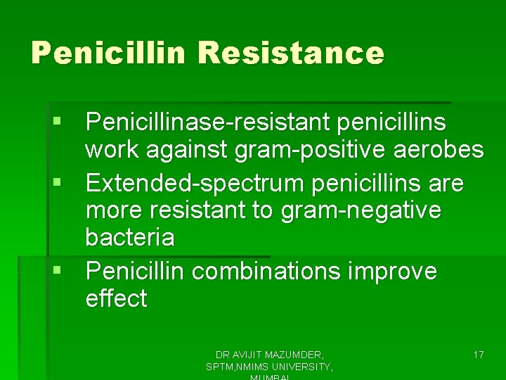 Penicillin Resistance § Penicillinase-resistant penicillins work against gram-positive aerobes § Extended-spectrum penicillins are more