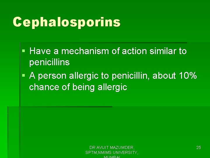 Cephalosporins § Have a mechanism of action similar to penicillins § A person allergic