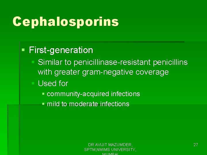 Cephalosporins § First-generation § Similar to penicillinase-resistant penicillins with greater gram-negative coverage § Used