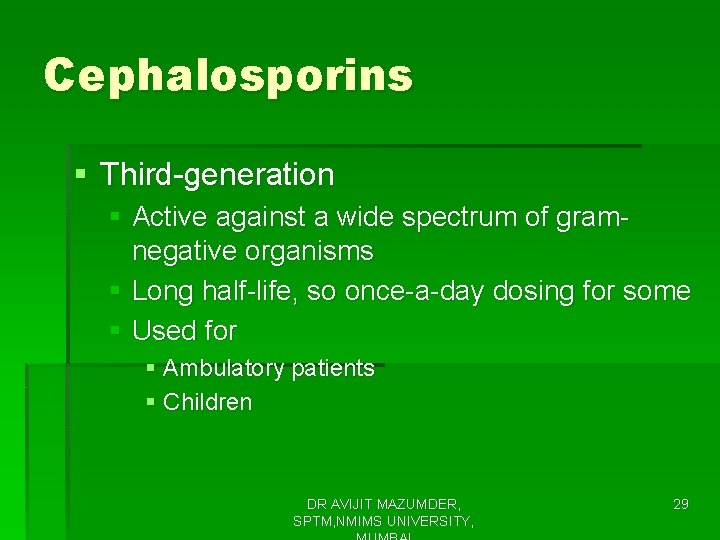 Cephalosporins § Third-generation § Active against a wide spectrum of gramnegative organisms § Long