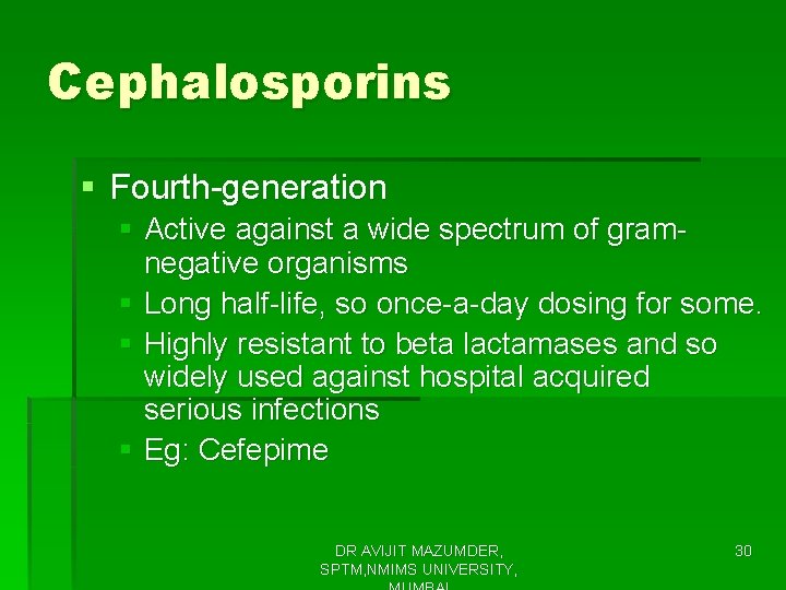 Cephalosporins § Fourth-generation § Active against a wide spectrum of gramnegative organisms § Long