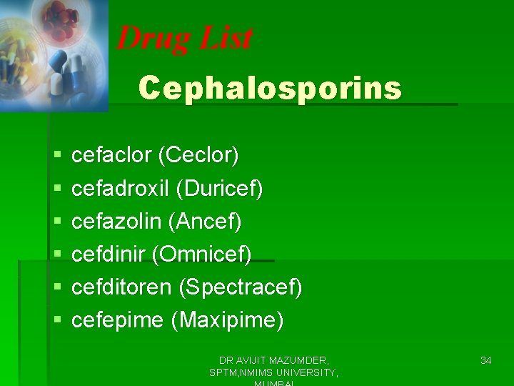 Drug List Cephalosporins § § § cefaclor (Ceclor) cefadroxil (Duricef) cefazolin (Ancef) cefdinir (Omnicef)