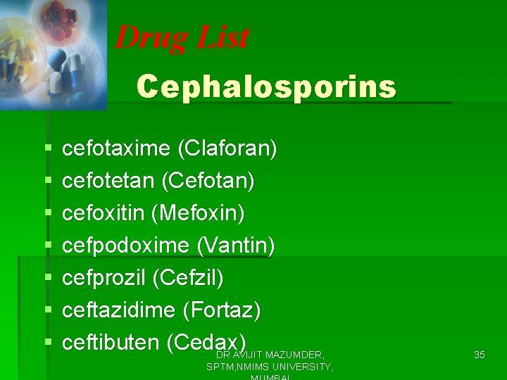 Drug List Cephalosporins § § § § cefotaxime (Claforan) cefotetan (Cefotan) cefoxitin (Mefoxin) cefpodoxime