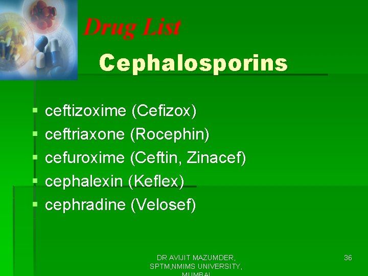 Drug List Cephalosporins § § § ceftizoxime (Cefizox) ceftriaxone (Rocephin) cefuroxime (Ceftin, Zinacef) cephalexin