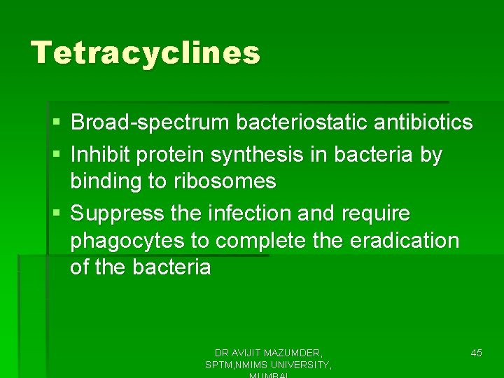 Tetracyclines § Broad-spectrum bacteriostatic antibiotics § Inhibit protein synthesis in bacteria by binding to