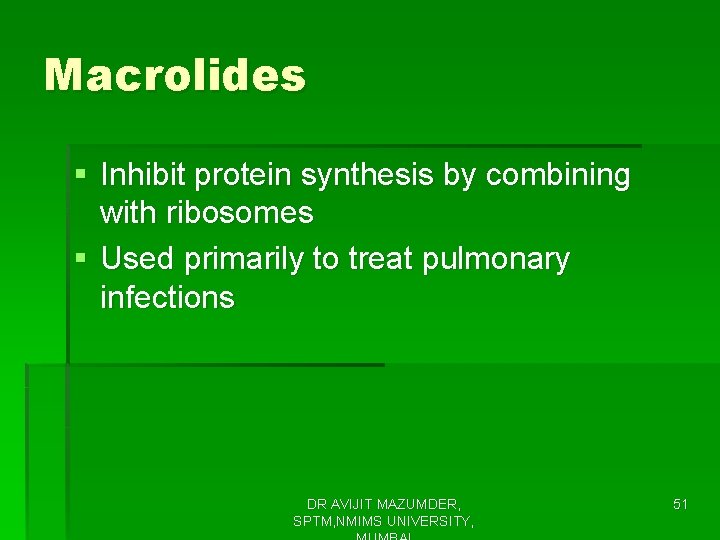 Macrolides § Inhibit protein synthesis by combining with ribosomes § Used primarily to treat