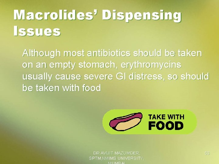 Macrolides’ Dispensing Issues Although most antibiotics should be taken on an empty stomach, erythromycins