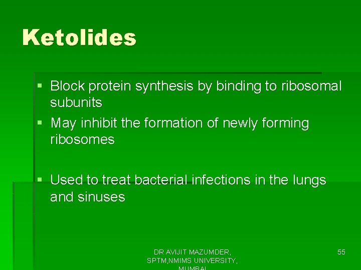 Ketolides § Block protein synthesis by binding to ribosomal subunits § May inhibit the