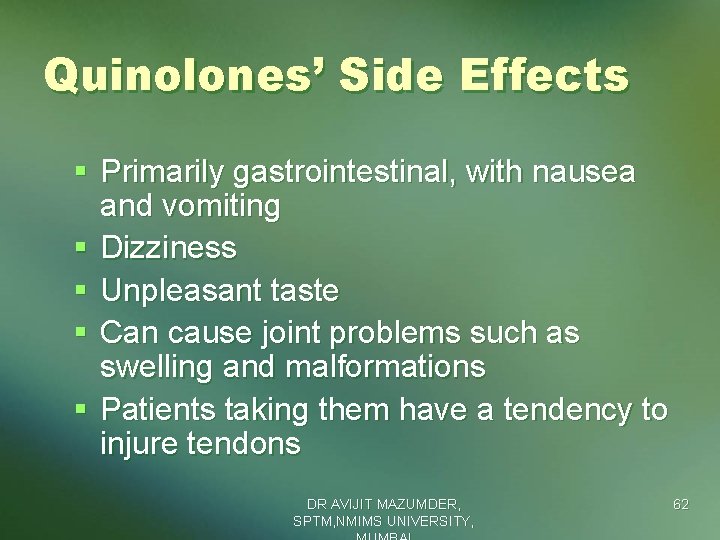 Quinolones’ Side Effects § Primarily gastrointestinal, with nausea and vomiting § Dizziness § Unpleasant