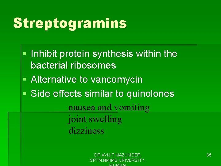 Streptogramins § Inhibit protein synthesis within the bacterial ribosomes § Alternative to vancomycin §